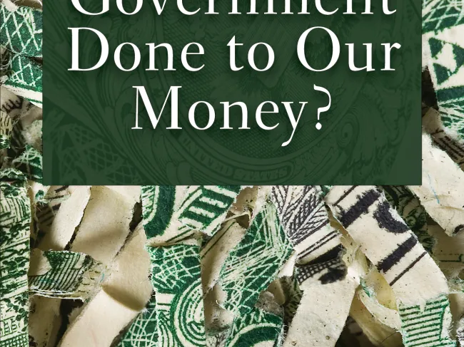 What Has Government Done to Our Money?